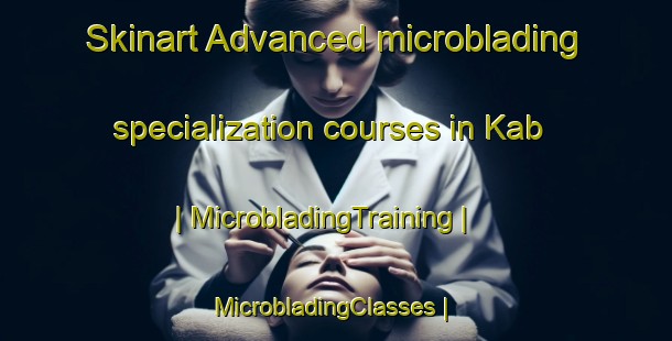 Skinart Advanced microblading specialization courses in Kab | MicrobladingTraining | MicrobladingClasses | SkinartTraining-Pakistan
